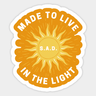 S.A.D. Made To Live In The Light Sticker